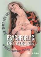 Psychedelic Decadence: Sex, Drugs, Low-Art in Sixties & Seventies Britain
