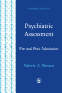 Psychiatric Assessment: Pre and Post Admission Assessment: A Series of Assessments Designed for Professionals Working with Mentally Disordered