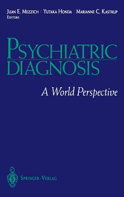 Psychiatric Diagnosis: A World Perspective - Mezzich, Juan E, PhD, MD (Editor), and Honda, Yutaka (Editor), and Kastrup, Marianne C (Editor)