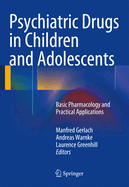 Psychiatric Drugs in Children and Adolescents: Basic Pharmacology and Practical Applications