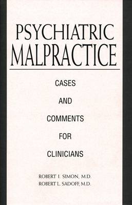 Psychiatric Malpractice: Cases and Comments for Clinicians - Simon, Robert I, MD, and Sadoff, Robert L