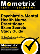 Psychiatric-Mental Health Nurse Practitioner Exam Secrets: NP Test Review for the Nurse Practitioner Exam