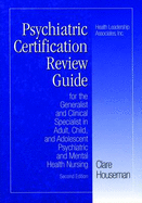 Psychiatric Nursing Certification Review Guide: For the Generalist & Clinical Specialist in Adult-Psych & Mntl Hlth Nursing - Houseman, Clare