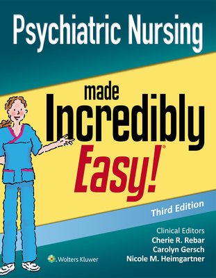 Psychiatric Nursing Made Incredibly Easy - Rebar, Cherie R., and Gersch, Carolyn J., and Heimgartner, Nicole M., RN, CNE