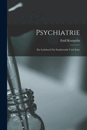 Psychiatrie: Ein Lehrbuch Fur Studierende Und Arzte