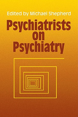 Psychiatrists on Psychiatry - Shepherd, Michael (Editor)