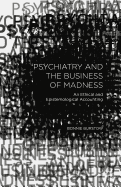Psychiatry and the Business of Madness: An Ethical and Epistemological Accounting
