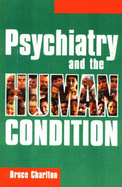Psychiatry and the Human Condition - Charlton, Bruce