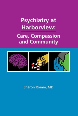 Psychiatry at Harborview: Care, Compassion and Community - Romm, Sharon