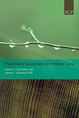 Psychiatry Essentials for Primary Care - Schneider, Robert K (Editor), and Levenson, James L, Dr., MD (Editor)