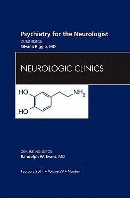 Psychiatry for the Neurologist, an Issue of Neurologic Clinics: Volume 29-1 - Riggio, Silvana