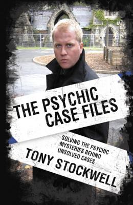 Psychic Case Files: Solving the Psychic Mysteries Behind Unsolved Cases - Stockwell, Tony