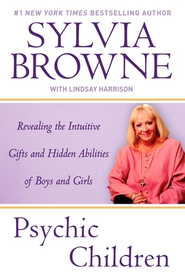 Psychic Children: Revealing the Intuitive Gifts and Hidden Abilites of Boys and Girls - Browne, Sylvia, and Harrison, Lindsay