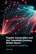 Psychic Connection and the Twentieth-Century British Novel: From Telepathy to the Network Novel