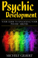 Psychic Development: Your Guide to Unlocking Your Psychic Abilities