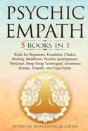 Psychic Empath: 5 BOOKS IN 1: Reiki for Beginners, Kundalini, Chakra Healing, Buddhism, Psychic development, Third eye, Deep Sleep Techniques, Awareness therapy, Empath, and Yoga Sutras