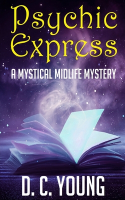 Psychic Express: A Paranormal Women's Fiction Novel - Young, D C