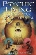 Psychic Living: Tap Into Your Psychic Potential