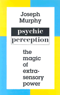 Psychic Perception: The Magic of Extrasensory Power