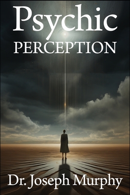 Psychic Perception: The Magic of Extrasensory Power - Murphy, Joseph