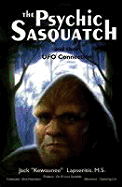 Psychic Sasquatch: And Their UFO Connection