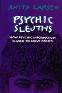 Psychic Sleuths: How Psychic Information is Used to Solve Crimes