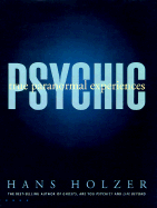 Psychic: True Paranormal Experiences - Holzer, Hans, PH.D.
