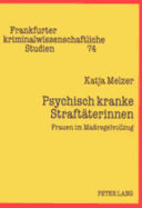 Psychisch kranke Straftaeterinnen: Frauen im Ma?regelvollzug