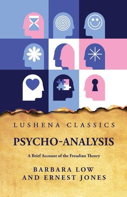 Psycho-Analysis A Brief Account of the Freudian Theory - Barbara Low and Ernest Jones