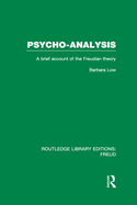 Psycho-Analysis (RLE: Freud): A Brief Account of the Freudian Theory