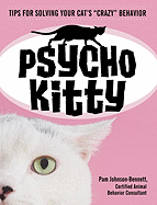 Psycho Kitty: Tips for Solving Your Cat's Crazy Behavior - Johnson-Bennett, Pam