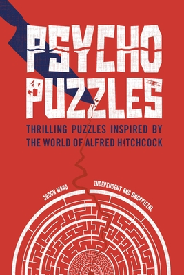 Psycho Puzzles: Thrilling puzzles inspired by the world of Alfred Hitchcock - Ward, Jason