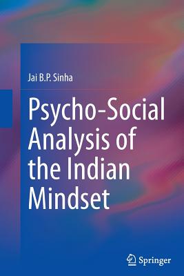 Psycho-Social Analysis of the Indian Mindset - Sinha, Jai B P