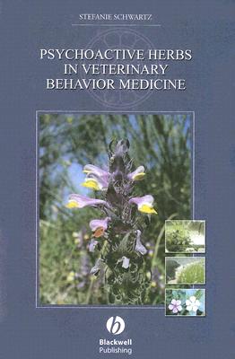 Psychoactive Herbs in Veterinary Behavior Medicine - Schwartz, Stefanie, Dr., D.V.M.