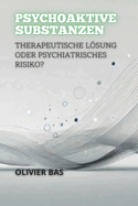 Psychoaktive Substanzen: Therapeutische Lsung Oder Psychiatrisches Risiko?