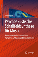 Psychoakustische Schallfeldsynthese fr Musik: Raum schaffen fr Komposition, Auffhrung, Akustik und Wahrnehmung