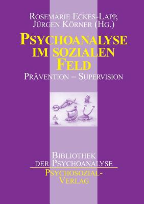 Psychoanalyse Im Sozialen Feld - Eckes-Lapp, Rosemarie (Editor), and Korner, Jurgen (Editor)