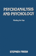 Psychoanalysis and Psychology: Minding the Gap