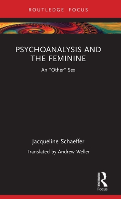 Psychoanalysis and the Feminine: An Other Sex - Schaeffer, Jacqueline