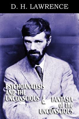 Psychoanalysis and the Unconscious and Fantasia of the Unconscious - Lawrence, D H