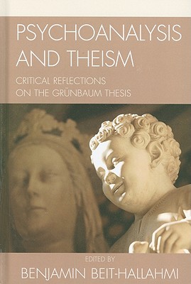 Psychoanalysis and Theism: Critical Reflections on the Grynbaum Thesis - Beit-Hallahmi, Benjamin, and Carroll, Michael P (Contributions by), and Grnbaum, Adolf, PhD (Contributions by)