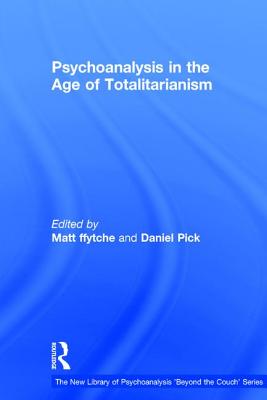 Psychoanalysis in the Age of Totalitarianism - ffytche, Matt (Editor), and Pick, Daniel (Editor)