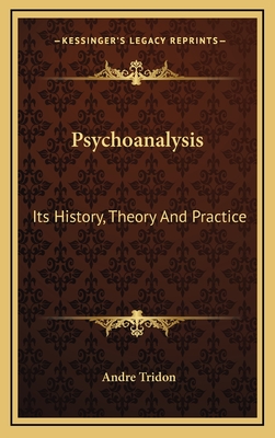 Psychoanalysis: Its History, Theory And Practice - Tridon, Andre