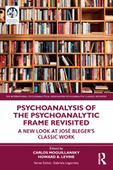 Psychoanalysis of the Psychoanalytic Frame Revisited: A New Look at Jos Bleger's Classic Work