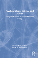 Psychoanalysis, Science and Power: Essays in Honour of Robert Maxwell Young