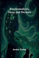 Psychoanalysis, Sleep and Dreams