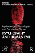 Psychoanalysts, Psychologists and Psychiatrists Discuss Psychopathy and Human Evil