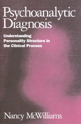 Psychoanalytic Diagnosis: Understanding Personality Structure in the Clinical Process - McWilliams, Nancy, PhD