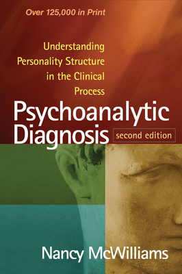 Psychoanalytic Diagnosis: Understanding Personality Structure in the Clinical Process - McWilliams, Nancy, PhD