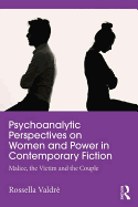 Psychoanalytic Perspectives on Women and Power in Contemporary Fiction: Malice, the Victim and the Couple